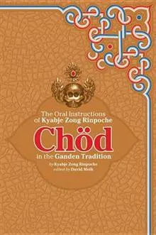 Chod in the Ganden Tradition: The Oral Instructions of Kyabje Zong Rinpoche