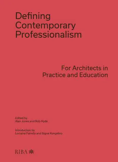 Defining Contemporary Professionalism: For Architects in Practice and Education