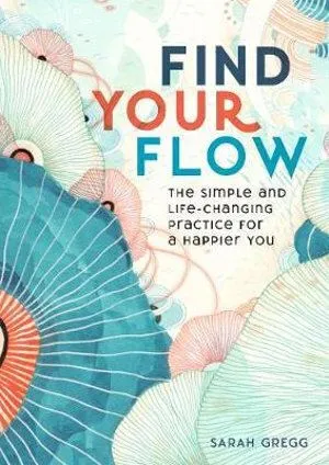 Find Your Flow: The Simple and Life-Changing Practice for a Happier You