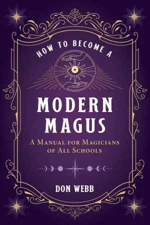 How to Become a Modern Magus: A Manual for Magicians of All Schools