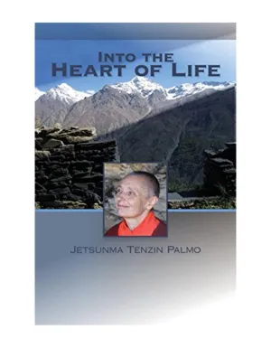 Into The Heart of Life by Jetsunma Tenzin Palmo