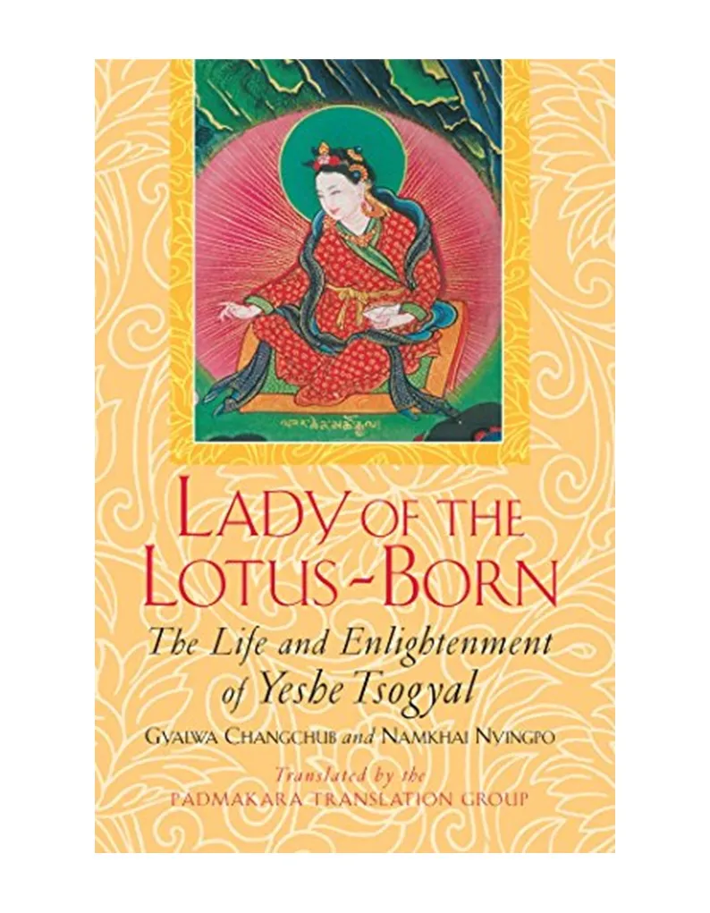 Lady of the Lotus Born: The Life & Enlightenment of Yeshe Tsogyal :Gyalwa Changchub/ Namkhai Nyingpo