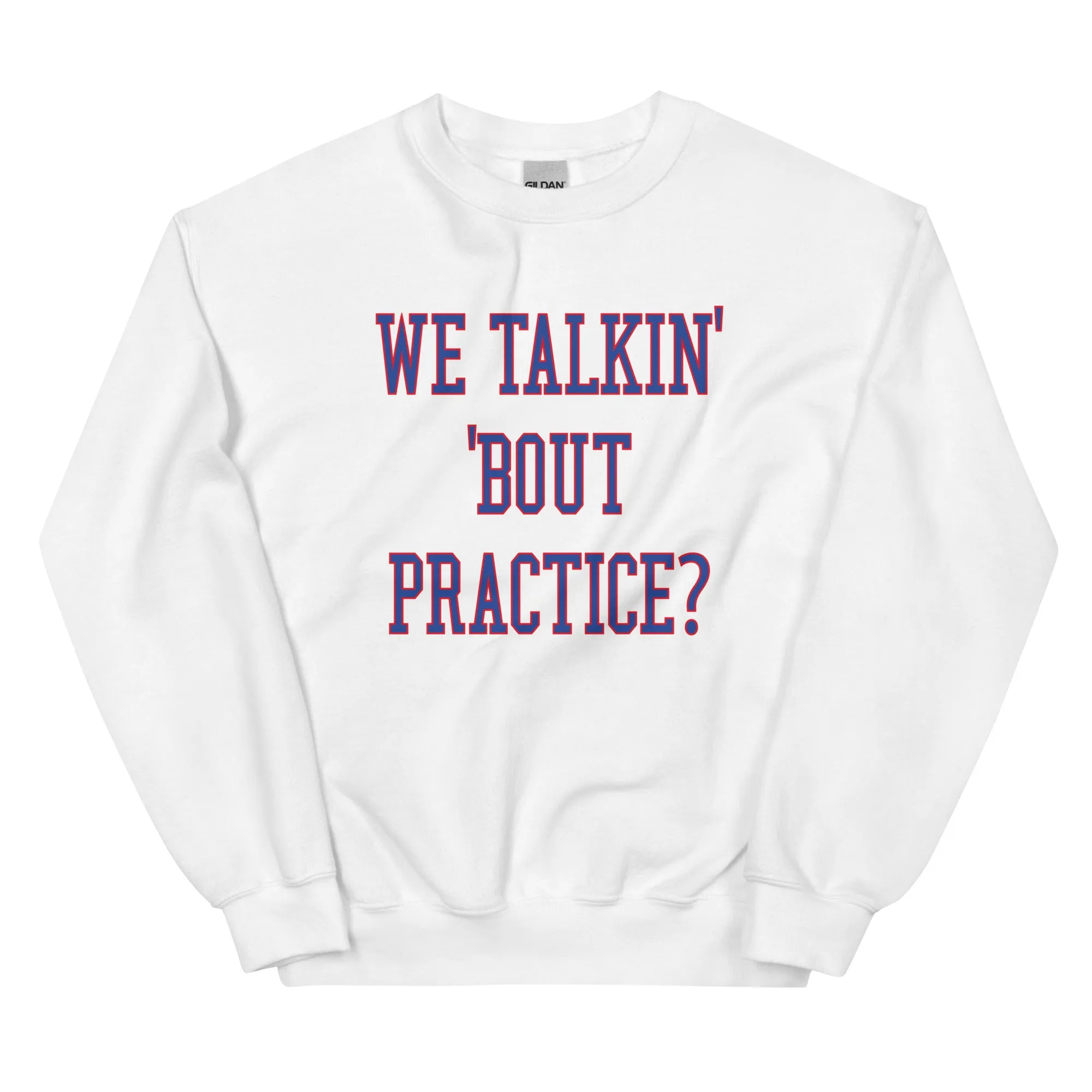 "We Talkin' 'Bout Practice?" Sweatshirt