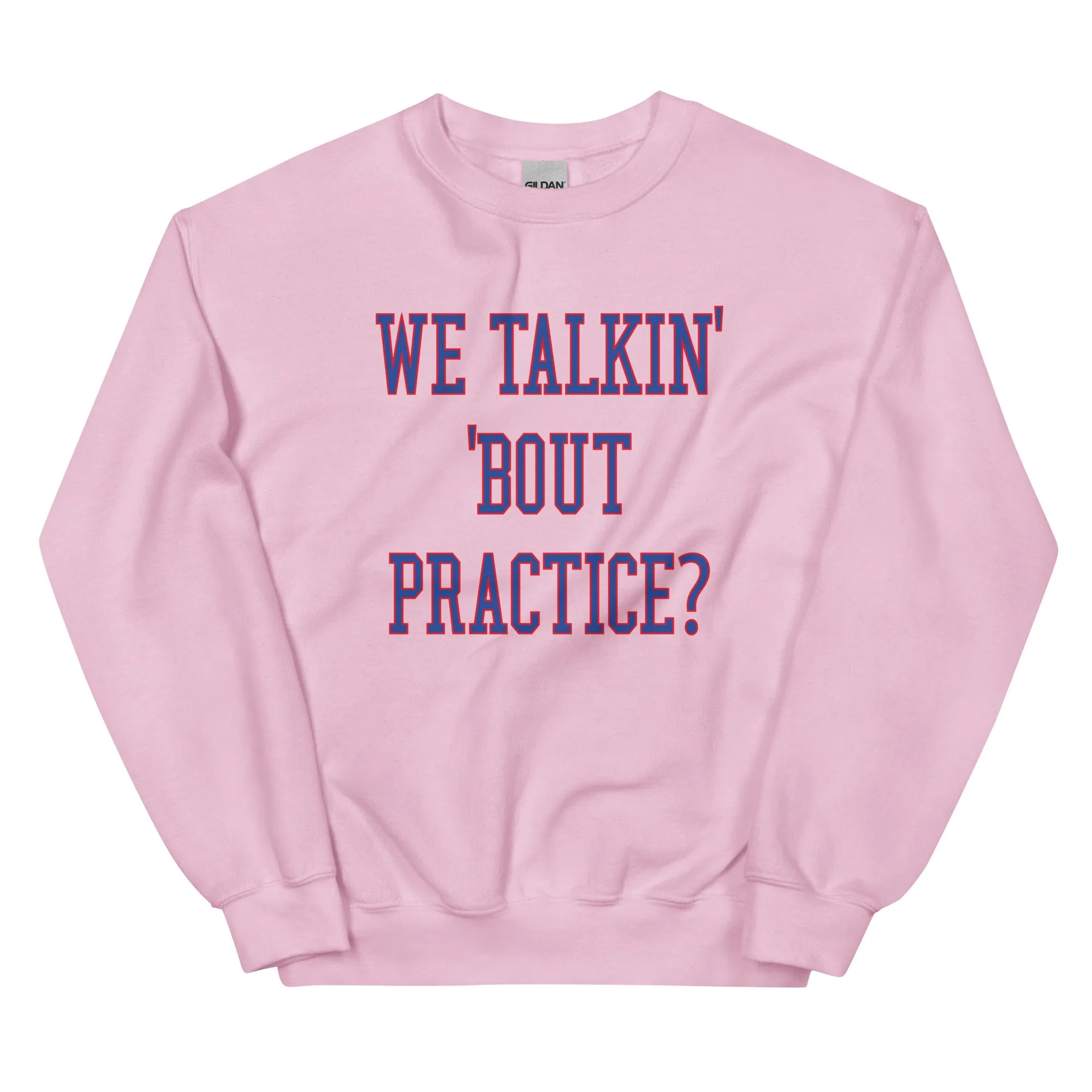 "We Talkin' 'Bout Practice?" Sweatshirt