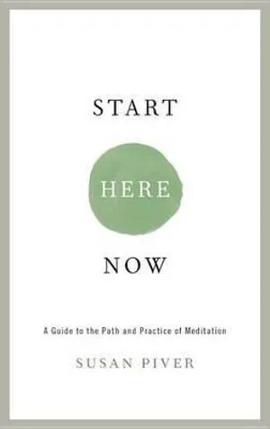 Start Here Now: An Open-Hearted Guide to the Path and Practice of Meditation