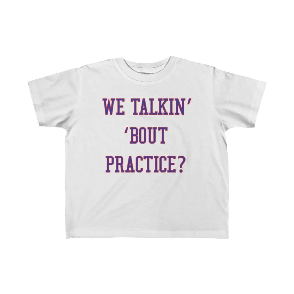 We Talkin Bout Practice? Kids Tee